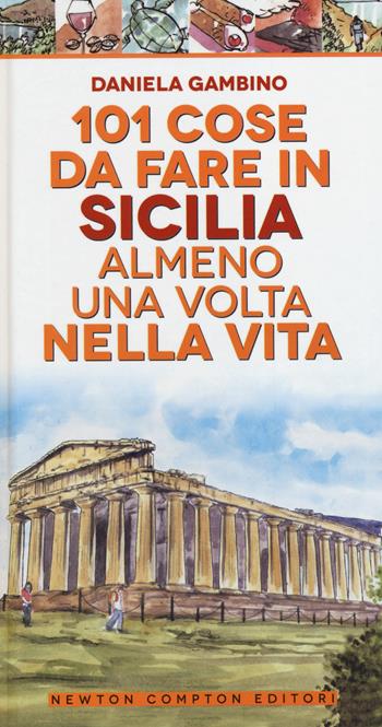 101 cose da fare in Sicilia almeno una volta nella vita - Daniela Gambino - Libro Newton Compton Editori 2014, Gli insuperabili | Libraccio.it