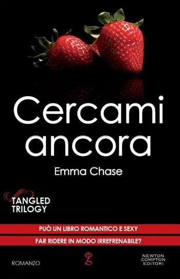 Cercami ancora. Tangled trilogy - Emma Chase - Libro Newton Compton Editori 2014, Anagramma | Libraccio.it