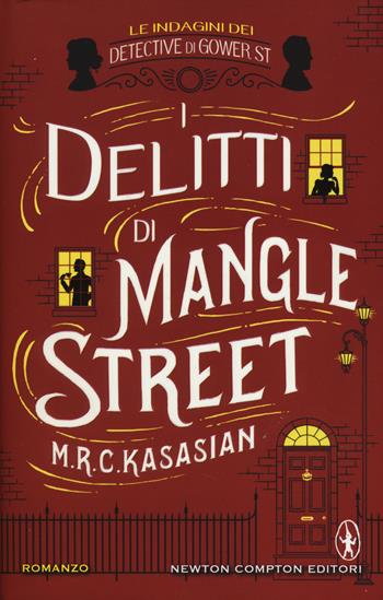 I delitti di Mangle Street. Le indagini dei detective di Gower St - M.R.C. Kasasian - Libro Newton Compton Editori 2014, Nuova narrativa Newton | Libraccio.it