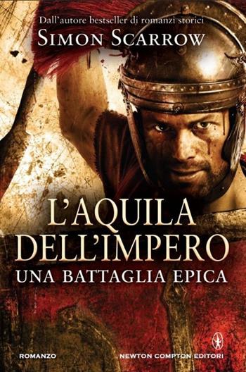 L' aquila dell'impero - Simon Scarrow - Libro Newton Compton Editori 2014, Nuova narrativa Newton | Libraccio.it