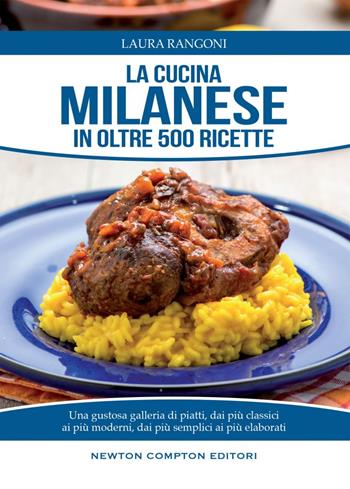 La cucina milanese in oltre 500 ricette - Laura Rangoni - Libro Newton Compton Editori 2014, Cucina italiana Newton | Libraccio.it