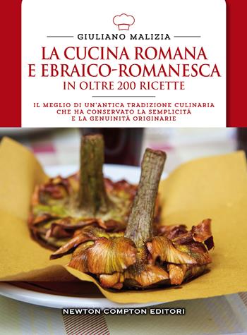 La cucina romana e ebraico romanesca in oltre 200 ricette - Giuliano Malizia - Libro Newton Compton Editori 2014, Cucina italiana Newton | Libraccio.it