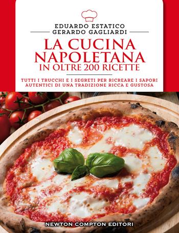 La cucina napoletana in oltre 200 ricette - Eduardo Estatico, Gerardo Gagliardi - Libro Newton Compton Editori 2014, Cucina italiana Newton | Libraccio.it