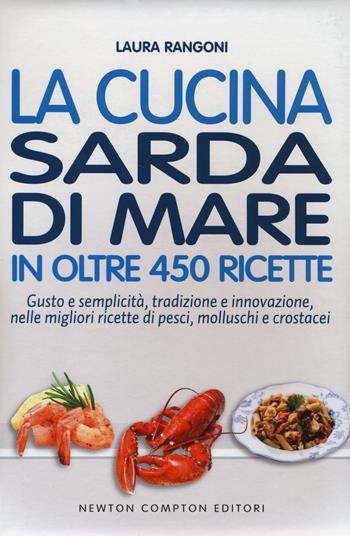 La cucina sarda di mare in oltre 450 ricette - Laura Rangoni - Libro Newton Compton Editori 2014, Cucina italiana Newton | Libraccio.it