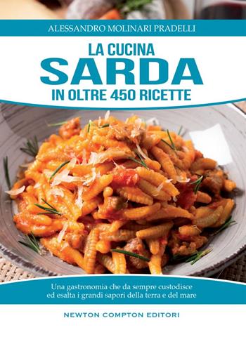 La cucina sarda in oltre 450 ricette - Alessandro Molinari Pradelli - Libro Newton Compton Editori 2014, Cucina italiana Newton | Libraccio.it