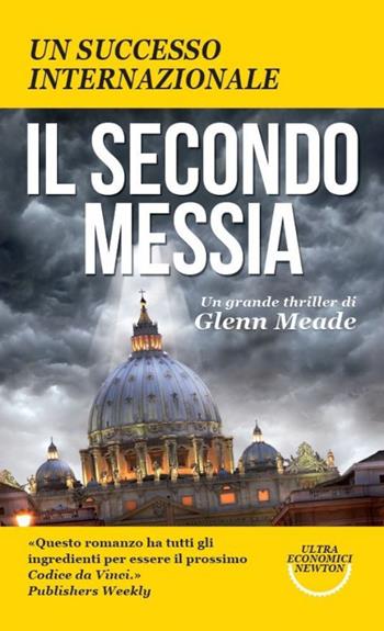 Il secondo Messia - Glenn Meade - Libro Newton Compton Editori 2014, Ultra economici Newton | Libraccio.it