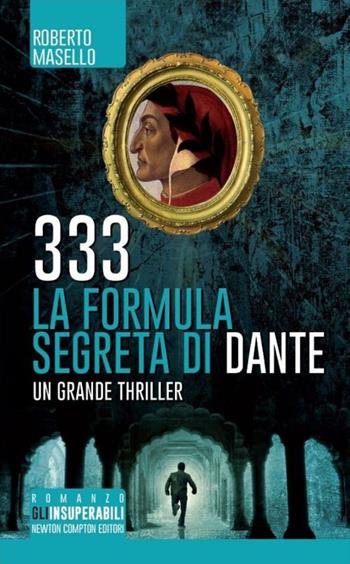 333. La formula segreta di Dante - Roberto Masello - Libro Newton Compton Editori 2014, Gli insuperabili | Libraccio.it
