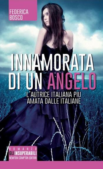 Innamorata di un angelo - Federica Bosco - Libro Newton Compton Editori 2014, Gli insuperabili | Libraccio.it