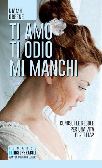 Ti amo ti odio mi manchi - Niamh Greene - Libro Newton Compton Editori 2014, Gli insuperabili | Libraccio.it