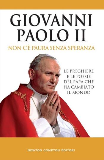 Non c'è paura senza speranza - Giovanni Paolo II - Libro Newton Compton Editori 2014, Fuori collana | Libraccio.it