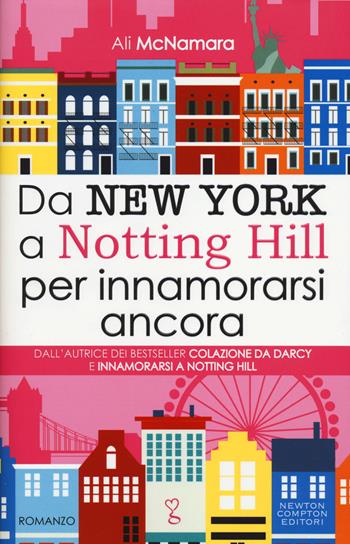Da New York a Notting Hill per innamorarsi ancora - Ali McNamara - Libro Newton Compton Editori 2014, Anagramma | Libraccio.it