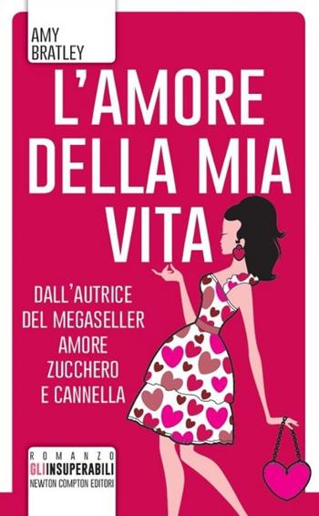 L' amore della mia vita - Amy Bratley - Libro Newton Compton Editori 2014, Gli insuperabili | Libraccio.it