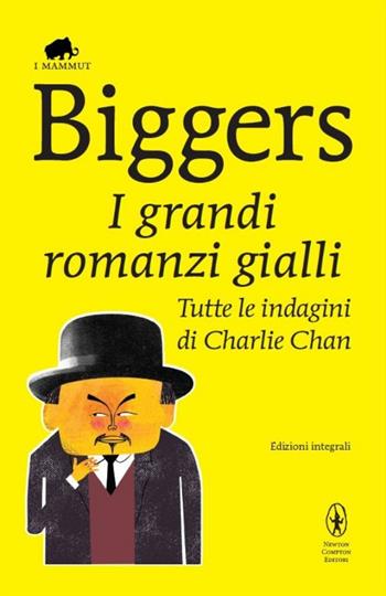 I grandi romanzi gialli. Tutte le indagini di Charlie Chan. Ediz. integrale - Earl D. Biggers - Libro Newton Compton Editori 2014, Grandi tascabili economici. I mammut | Libraccio.it