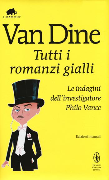 Tutti i romanzi gialli. Le indagini dell'investigatore Philo Vance. Ediz. integrale - S. S. Van Dine - Libro Newton Compton Editori 2014, Grandi tascabili economici. I mammut | Libraccio.it
