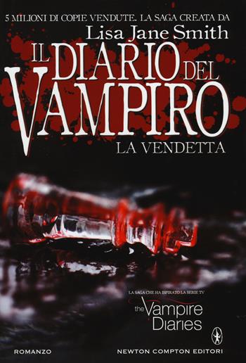 La vendetta. Il diario del vampiro - Lisa Jane Smith - Libro Newton Compton Editori 2014, Nuova narrativa Newton | Libraccio.it
