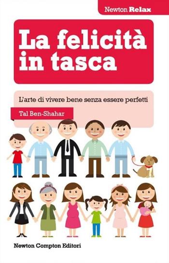 La felicità in tasca. L'arte di vivere bene senza essere perfetti - Tal Ben-Shahar - Libro Newton Compton Editori 2014, Newton Compton Relax | Libraccio.it