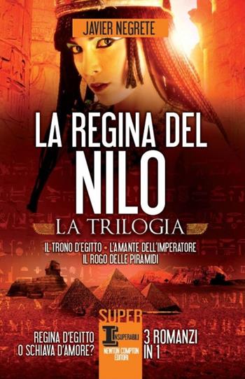 La regina del Nilo: Il trono d'Egitto-L'amante dell'imperatore-Il rogo delle piramidi - Javier Negrete - Libro Newton Compton Editori 2014, SuperInsuperabili | Libraccio.it