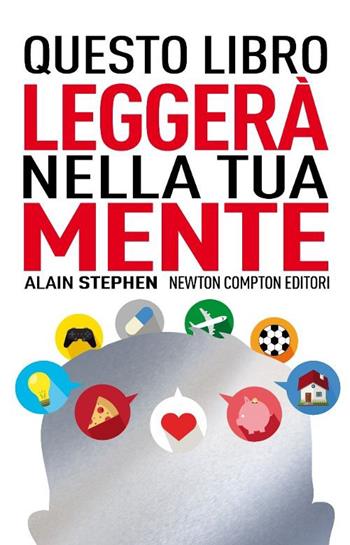 Questo libro leggerà nella tua mente - Alain Stephen - Libro Newton Compton Editori 2014, Grandi manuali Newton | Libraccio.it