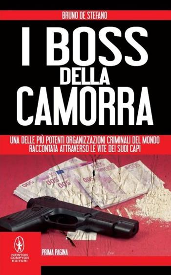I boss della camorra - Bruno De Stefano - Libro Newton Compton Editori 2014, Newton Prima Pagina | Libraccio.it