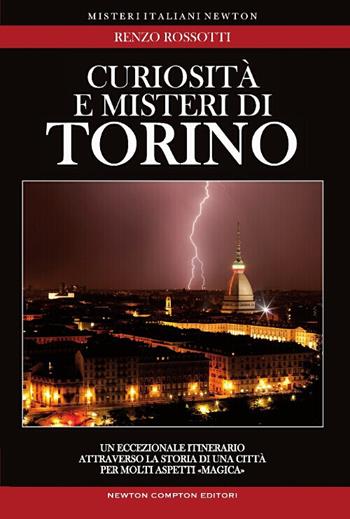 Curiosità e misteri di Torino - Renzo Rossotti - Libro Newton Compton Editori 2014, Tradizioni italiane | Libraccio.it