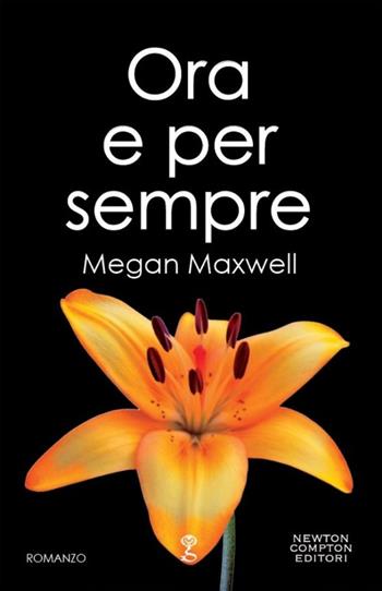 Ora e per sempre - Megan Maxwell - Libro Newton Compton Editori 2014, Anagramma | Libraccio.it