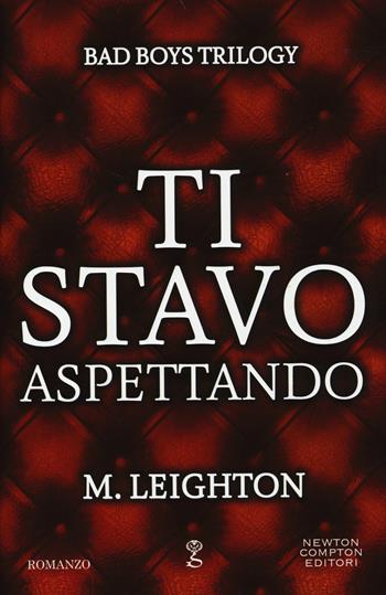 Ti stavo aspettando. Bad boys trilogy - M. Leighton - Libro Newton Compton Editori 2014, Anagramma | Libraccio.it