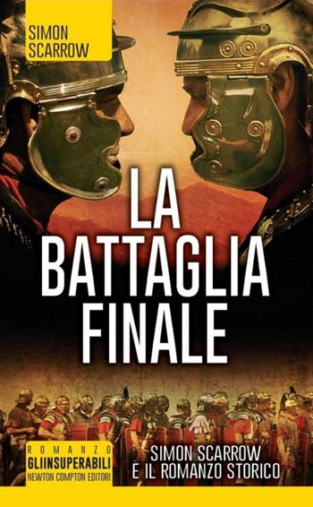 La battaglia finale - Simon Scarrow - Libro Newton Compton Editori 2014, Gli insuperabili | Libraccio.it