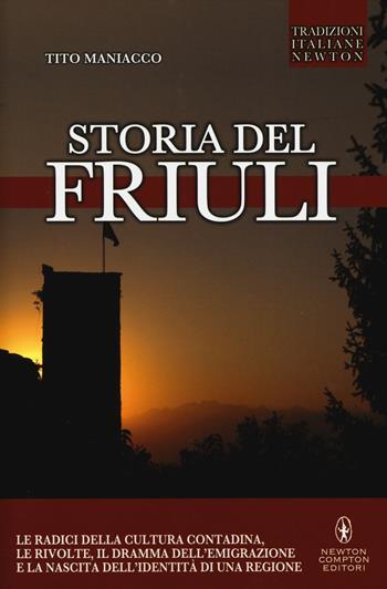 Storia del Friuli - Tito Maniacco - Libro Newton Compton Editori 2014, Tradizioni italiane | Libraccio.it