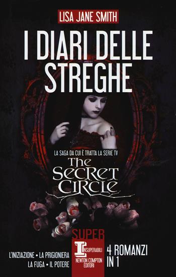 I diari delle streghe: L'iniziazione-La prigioniera-La fuga-Il potere - Lisa Jane Smith - Libro Newton Compton Editori 2014, SuperInsuperabili | Libraccio.it