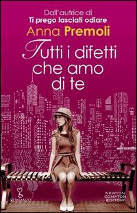 Tutti i difetti che amo di te - Anna Premoli - Libro Newton Compton Editori 2014, Anagramma | Libraccio.it