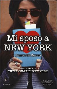 Mi sposo a New York - Cassandra Rocca - Libro Newton Compton Editori 2014, Anagramma | Libraccio.it