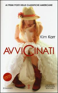 Avvicinati. Connections series - Kim Karr - Libro Newton Compton Editori 2014, Anagramma | Libraccio.it