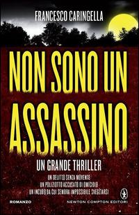 Non sono un assassino - Francesco Caringella - Libro Newton Compton Editori 2014, Nuova narrativa Newton | Libraccio.it