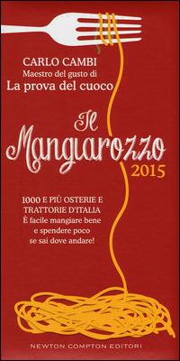 Il Mangiarozzo 2015. 1000 e più osterie e trattorie d'Italia. È facile mangiare bene e spendere poco se sai dove andare! - Carlo Cambi - Libro Newton Compton Editori 2014, Grandi manuali Newton | Libraccio.it