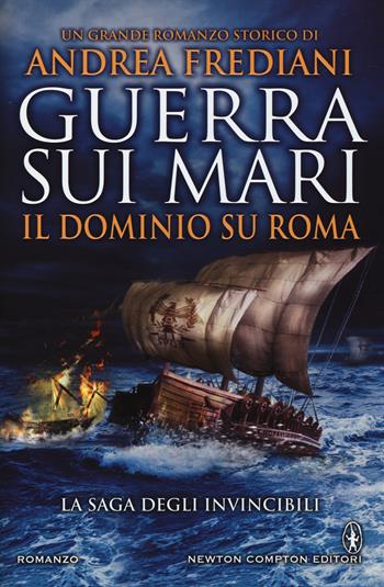 Guerra sui mari. Il dominio su Roma. La saga degli invincibili - Andrea Frediani - Libro Newton Compton Editori 2014, Nuova narrativa Newton | Libraccio.it