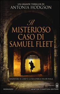 Il misterioso caso di Samuel Fleet - Antonia Hodgson - Libro Newton Compton Editori 2014, Nuova narrativa Newton | Libraccio.it
