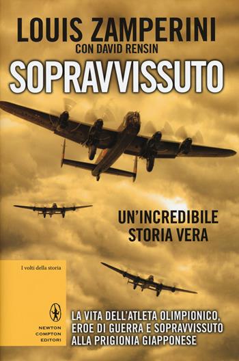 Sopravvissuto. La vita dell'atleta olimpionico, eroe di guerra e sopravvissuto alla prigionia giapponese - Louis Zamperini, David Rensin - Libro Newton Compton Editori 2015, I volti della storia | Libraccio.it
