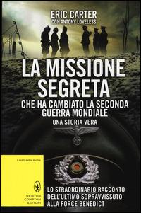 La missione segreta che ha cambiato la seconda guerra mondiale - Eric Carter, Antony Loveless - Libro Newton Compton Editori 2014, I volti della storia | Libraccio.it