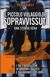 Il piccolo villaggio dei sopravvissuti. I tre fratelli che sfidarono i nazisti e salvarono 1200 ebrei