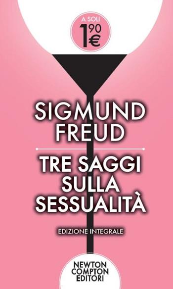 Tre saggi sulla sessualità - Sigmund Freud - Libro Newton Compton Editori 2014, Live | Libraccio.it