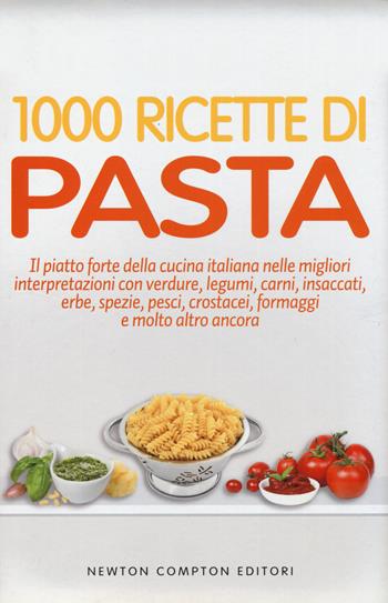 1000 ricette di pasta  - Libro Newton Compton Editori 2014, La nuova cucina del buongustaio | Libraccio.it