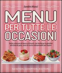 Menu per tutte le occasioni - Sandro Masci - Libro Newton Compton Editori 2014, Grandi manuali Newton | Libraccio.it