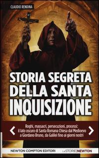 Storia segreta della Santa Inquisizione - Claudio Rendina - Libro Newton Compton Editori 2014, Le storie Newton | Libraccio.it