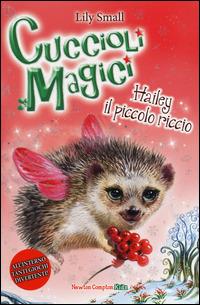 Hailey il piccolo riccio. Cuccioli magici. Vol. 5 - Lily Small - Libro Newton Compton Editori 2014, Newton Compton Kids | Libraccio.it