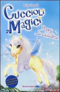 Poppy la cavallina. Cuccioli magici. Vol. 7 - Lily Small - Libro Newton Compton Editori 2014, Newton Compton Kids | Libraccio.it