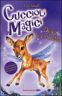 Daisy la cerbiatta. Cuccioli magici. Vol. 8 - Lily Small - Libro Newton Compton Editori 2014, Newton Compton Kids | Libraccio.it