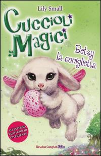 Betsy la coniglietta. Cuccioli magici. Vol. 9 - Lily Small - Libro Newton Compton Editori 2014, Newton Compton Kids | Libraccio.it