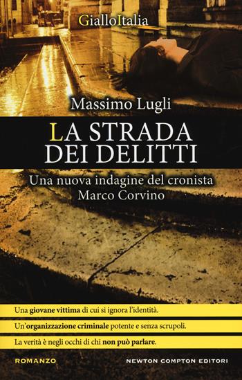 La strada dei delitti. Un'indagine del cronista Marco Corvino - Massimo Lugli - Libro Newton Compton Editori 2014, Nuova narrativa Newton | Libraccio.it