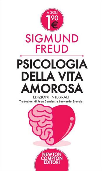 Psicologia della vita amorosa. Ediz. integrale - Sigmund Freud - Libro Newton Compton Editori 2014, Live | Libraccio.it
