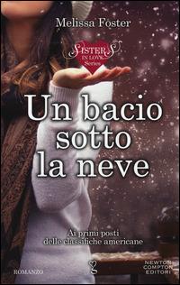 Un bacio sotto la neve. Sisters in love series - Melissa Foster - Libro Newton Compton Editori 2014, Anagramma | Libraccio.it